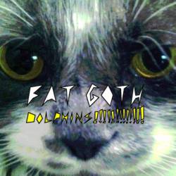 Fat Goth : Dolphins!!!!!!!!!!!!!